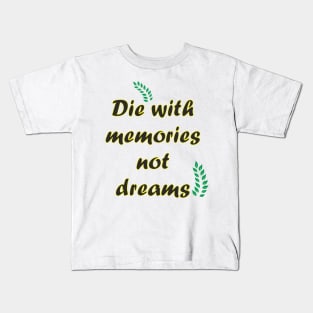 Die with memories quote Kids T-Shirt